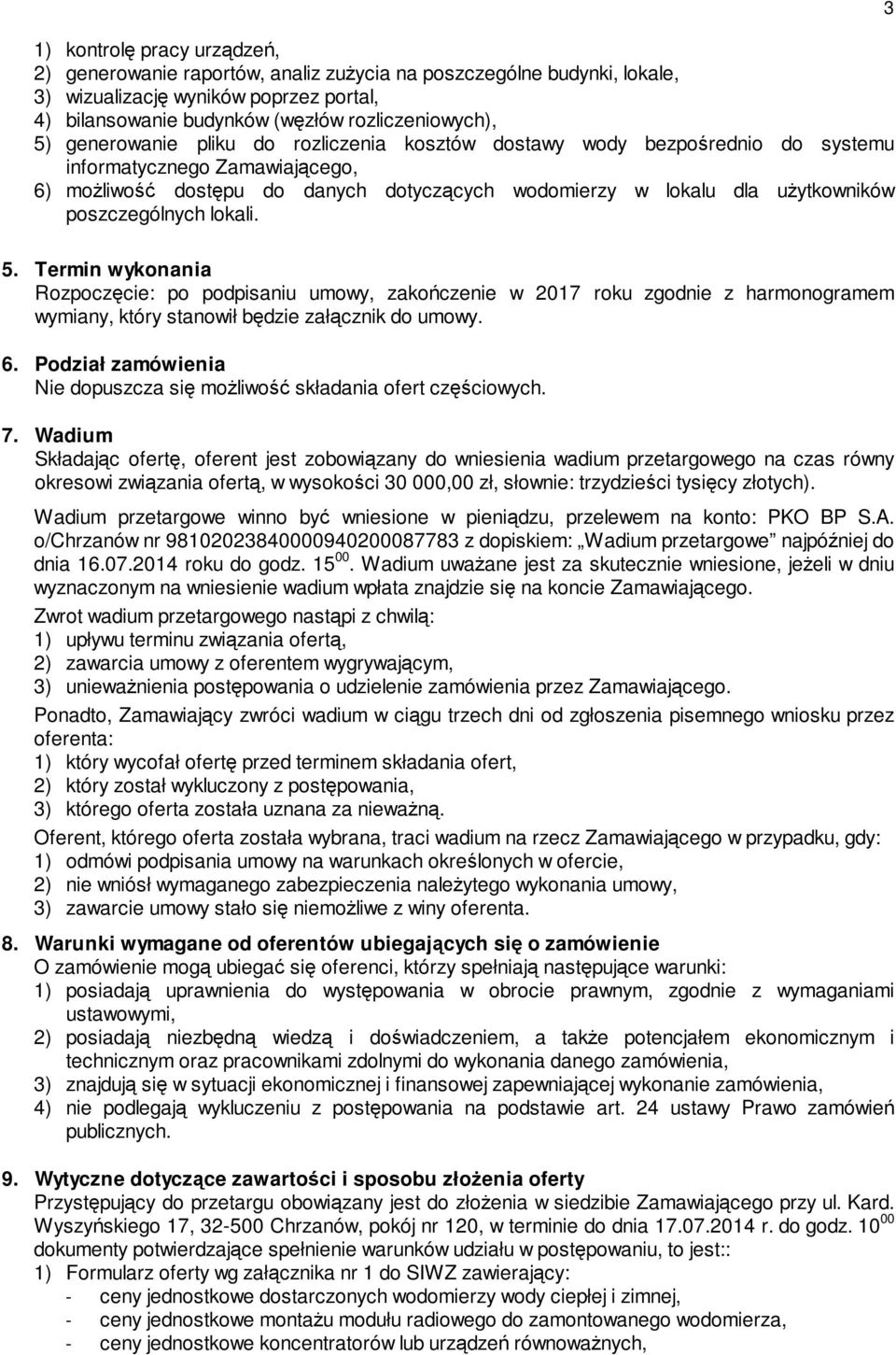 poszczególnych lokali. 3 5. Termin wykonania Rozpoczęcie: po podpisaniu umowy, zakończenie w 2017 roku zgodnie z harmonogramem wymiany, który stanowił będzie załącznik do umowy. 6.