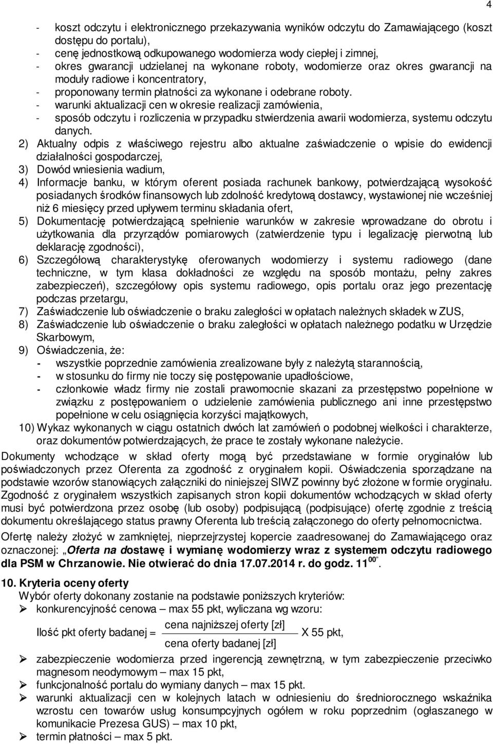 - warunki aktualizacji cen w okresie realizacji zamówienia, - sposób odczytu i rozliczenia w przypadku stwierdzenia awarii wodomierza, systemu odczytu danych.