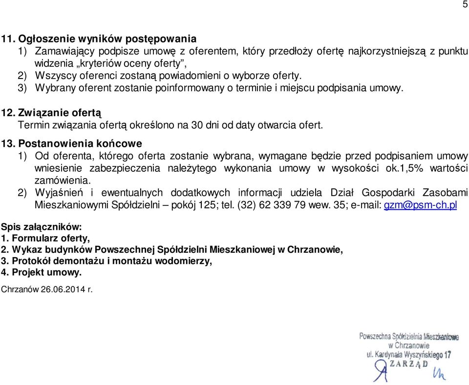 13. Postanowienia końcowe 1) Od oferenta, którego oferta zostanie wybrana, wymagane będzie przed podpisaniem umowy wniesienie zabezpieczenia należytego wykonania umowy w wysokości ok.
