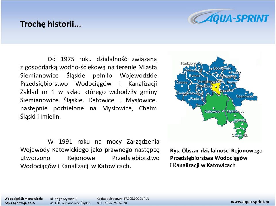 Wodociągów i Kanalizacji Zakład nr 1 w skład którego wchodziły gminy Siemianowice Śląskie, Katowice i Mysłowice, następnie podzielone na