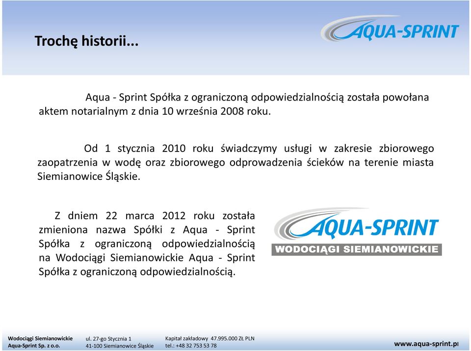 roku. Od 1 stycznia 2010 roku świadczymy usługi w zakresie zbiorowego zaopatrzenia w wodę oraz zbiorowego