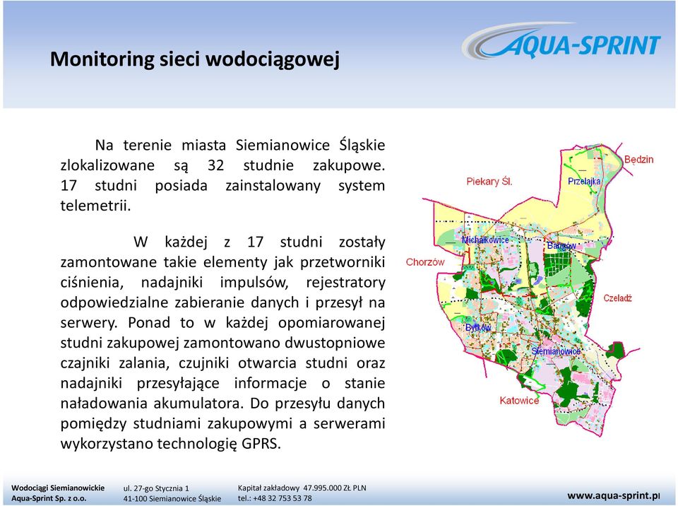 W każdej z 17 studni zostały zamontowane takie elementy jak przetworniki ciśnienia, nadajniki impulsów, rejestratory odpowiedzialne zabieranie danych i