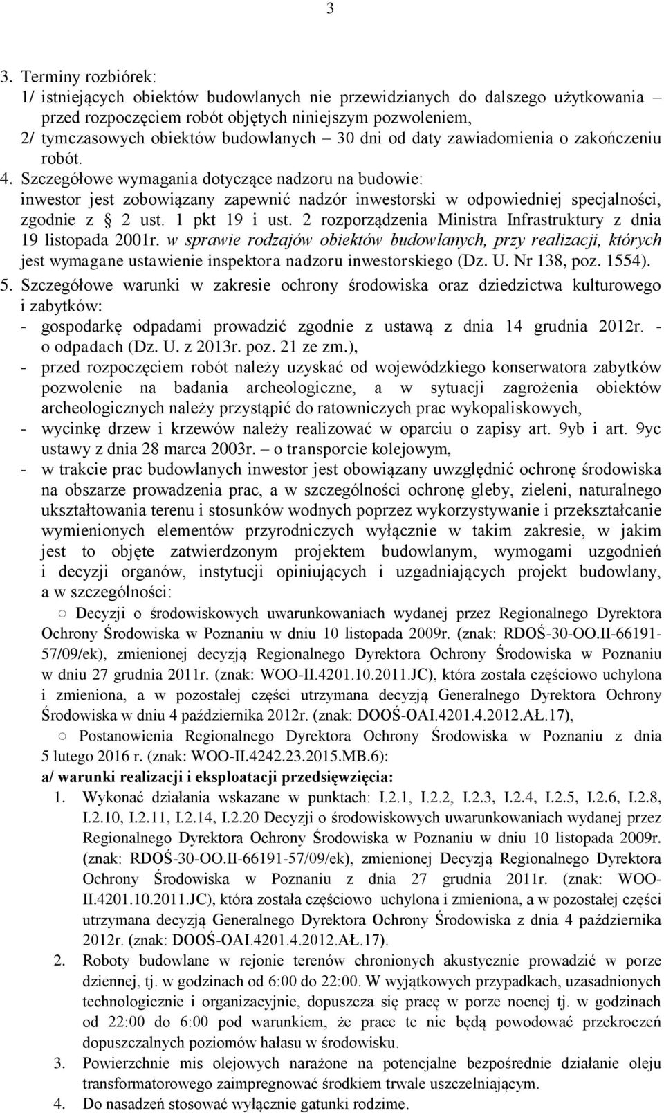 Szczegółowe wymagania dotyczące nadzoru na budowie: inwestor jest zobowiązany zapewnić nadzór inwestorski w odpowiedniej specjalności, zgodnie z 2 ust. 1 pkt 19 i ust.