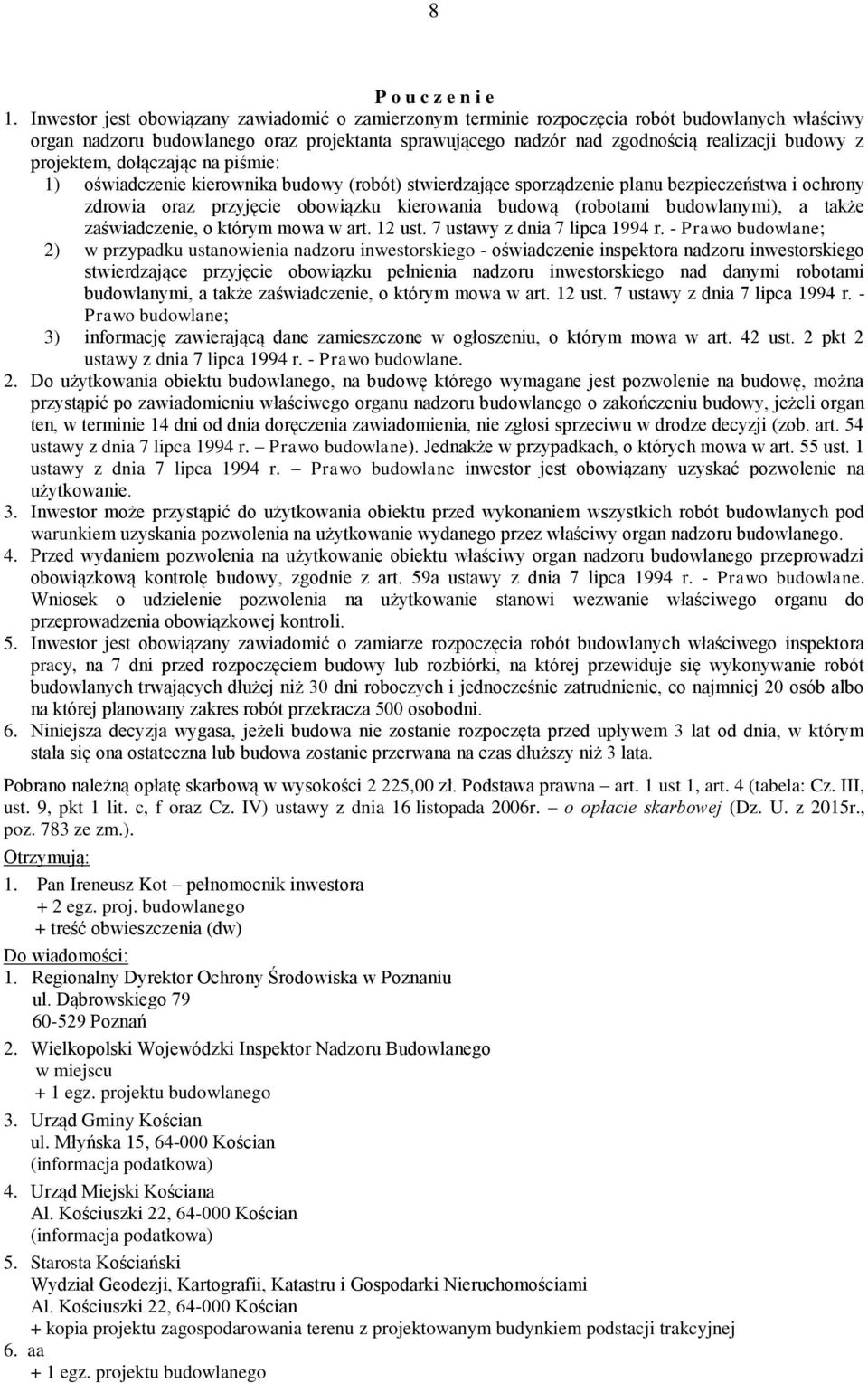 projektem, dołączając na piśmie: 1) oświadczenie kierownika budowy (robót) stwierdzające sporządzenie planu bezpieczeństwa i ochrony zdrowia oraz przyjęcie obowiązku kierowania budową (robotami