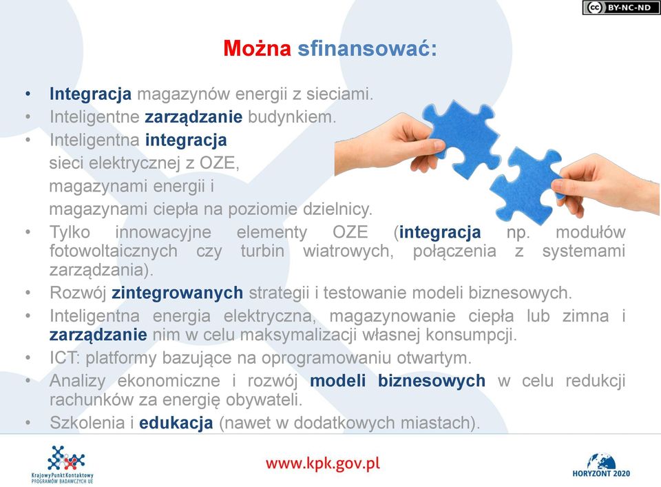 modułów fotowoltaicznych czy turbin wiatrowych, połączenia z systemami zarządzania). Rozwój zintegrowanych strategii i testowanie modeli biznesowych.