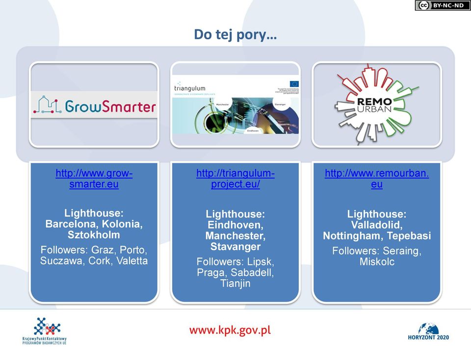eu Lighthouse: Barcelona, Kolonia, Sztokholm Followers: Graz, Porto, Suczawa, Cork,