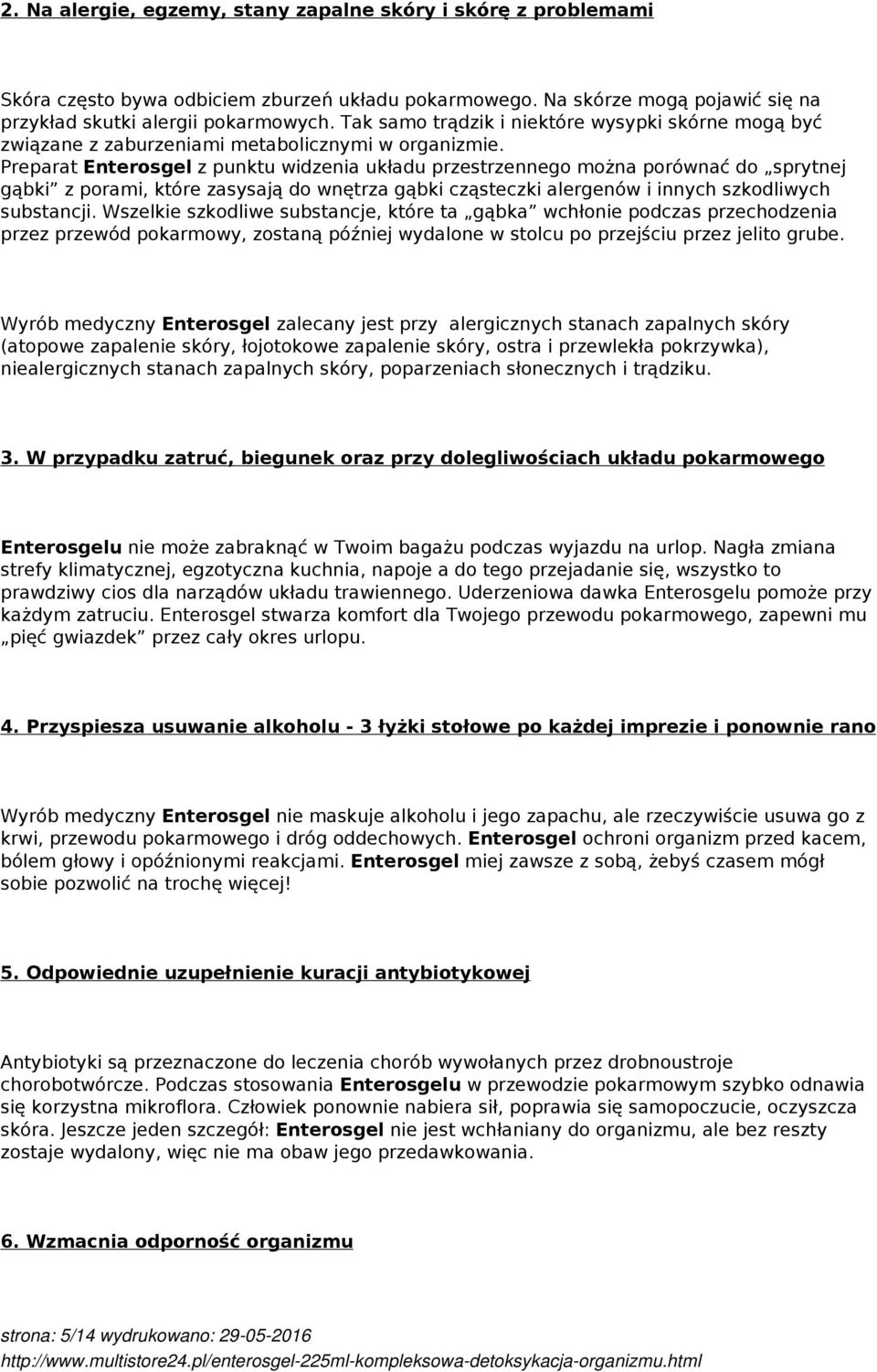 Preparat Enterosgel z punktu widzenia układu przestrzennego można porównać do sprytnej gąbki z porami, które zasysają do wnętrza gąbki cząsteczki alergenów i innych szkodliwych substancji.