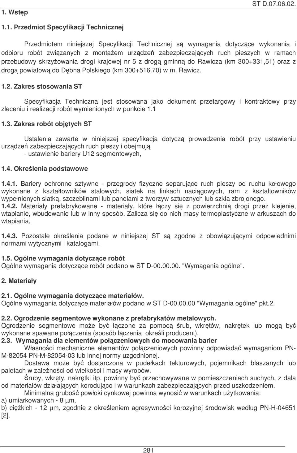 Zakres stosowania ST Specyfikacja Techniczna jest stosowana jako dokument przetargowy i kontraktowy przy zleceniu i realizacji robót wymienionych w punkcie 1.1 1.3.