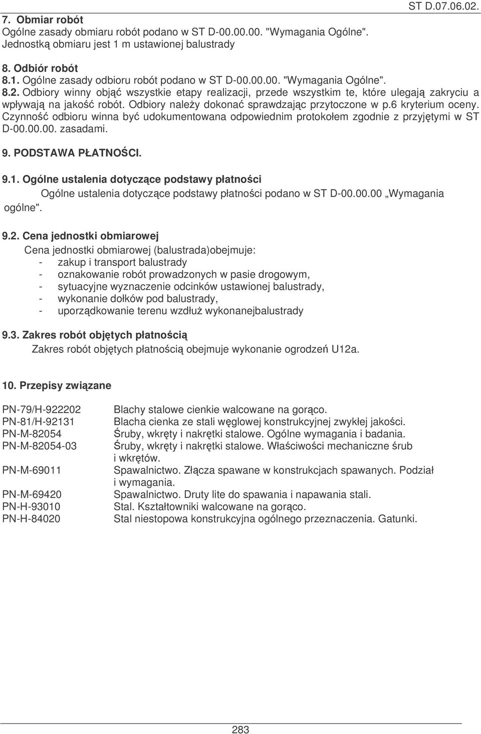 6 kryterium oceny. Czynno odbioru winna by udokumentowana odpowiednim protokołem zgodnie z przyjtymi w ST D-00.00.00. zasadami. 9. PODSTAWA PŁATNOCI. 9.1.