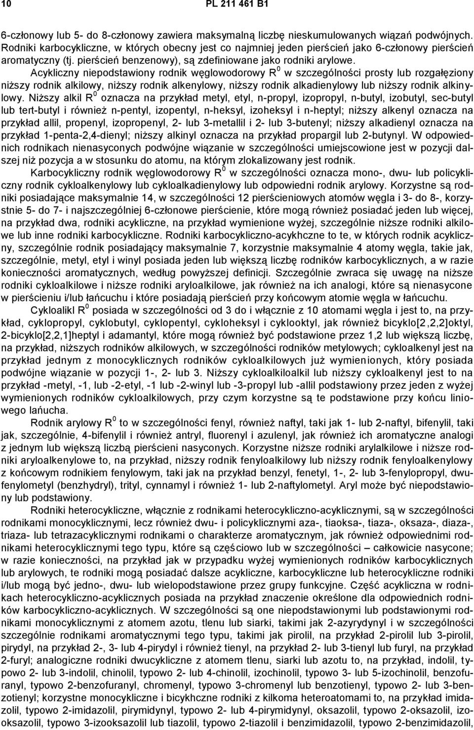 Acykliczny niepodstawiony rodnik węglowodorowy R 0 w szczególności prosty lub rozgałęziony niższy rodnik alkilowy, niższy rodnik alkenylowy, niższy rodnik alkadienylowy lub niższy rodnik alkinylowy.