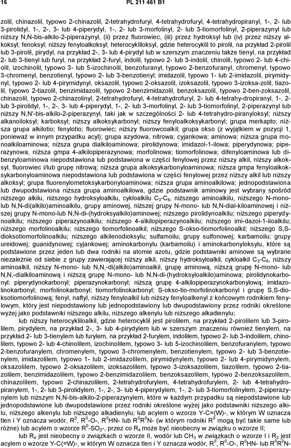 heterocykliloksyl, gdzie heterocyklil to pirolil, na przykład 2-pirolil lub 3-pirolil, pirydyl, na przykład 2-, 3- lub 4-pirydyl lub w szerszym znaczeniu także tienyl, na przykład 2- lub 3-tienyl lub