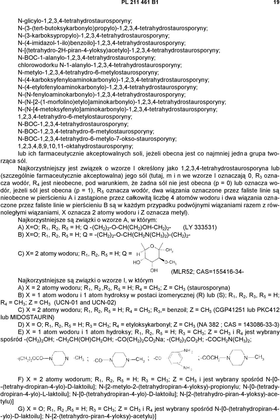 chlorowodorku N-1-alanylo-1,2,3,4-tetrahydrostaurosporyny; N-metylo-1,2,3,4-tetrahydro-6-metylostaurosporyny; N-(4-karboksyfenyloaminokarbonylo)-1,2,3,4-tetrahydrostaurosporyny;