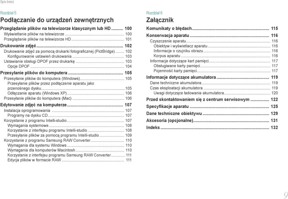 .. 104 Przesyłanie plików do komputera... 105 Przesyłanie plików do komputera (Windows)... 105 Przesyłanie plików przez podłączenie aparatu jako przenośnego dysku...105 Odłączanie aparatu (Windows XP).