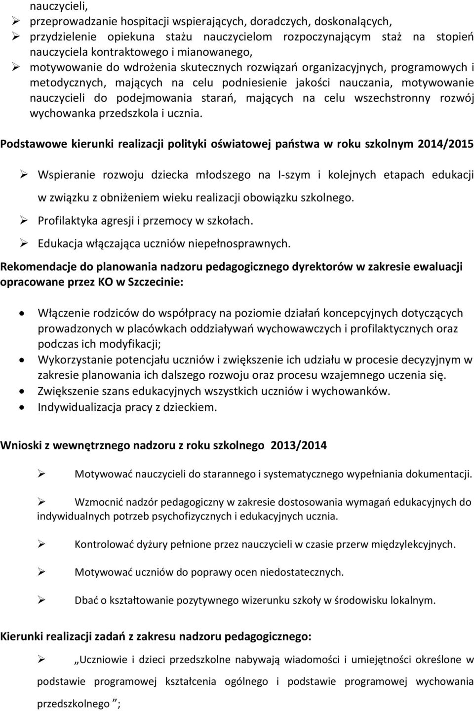 na celu wszechstronny rozwój wychowanka przedszkola i ucznia.