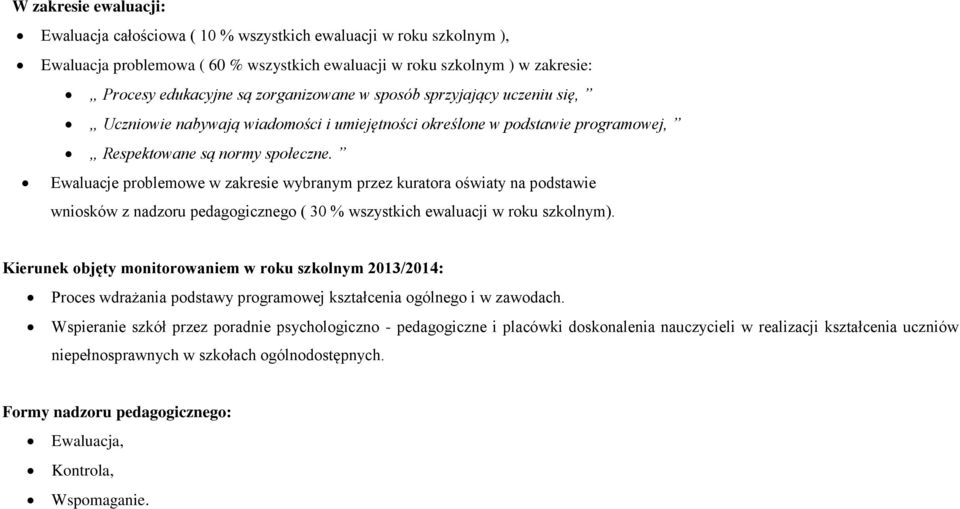 Ewaluacje problemowe w zakresie wybranym przez kuratora oświaty na podstawie wniosków z nadzoru pedagogicznego ( 30 % wszystkich ewaluacji w roku szkolnym).