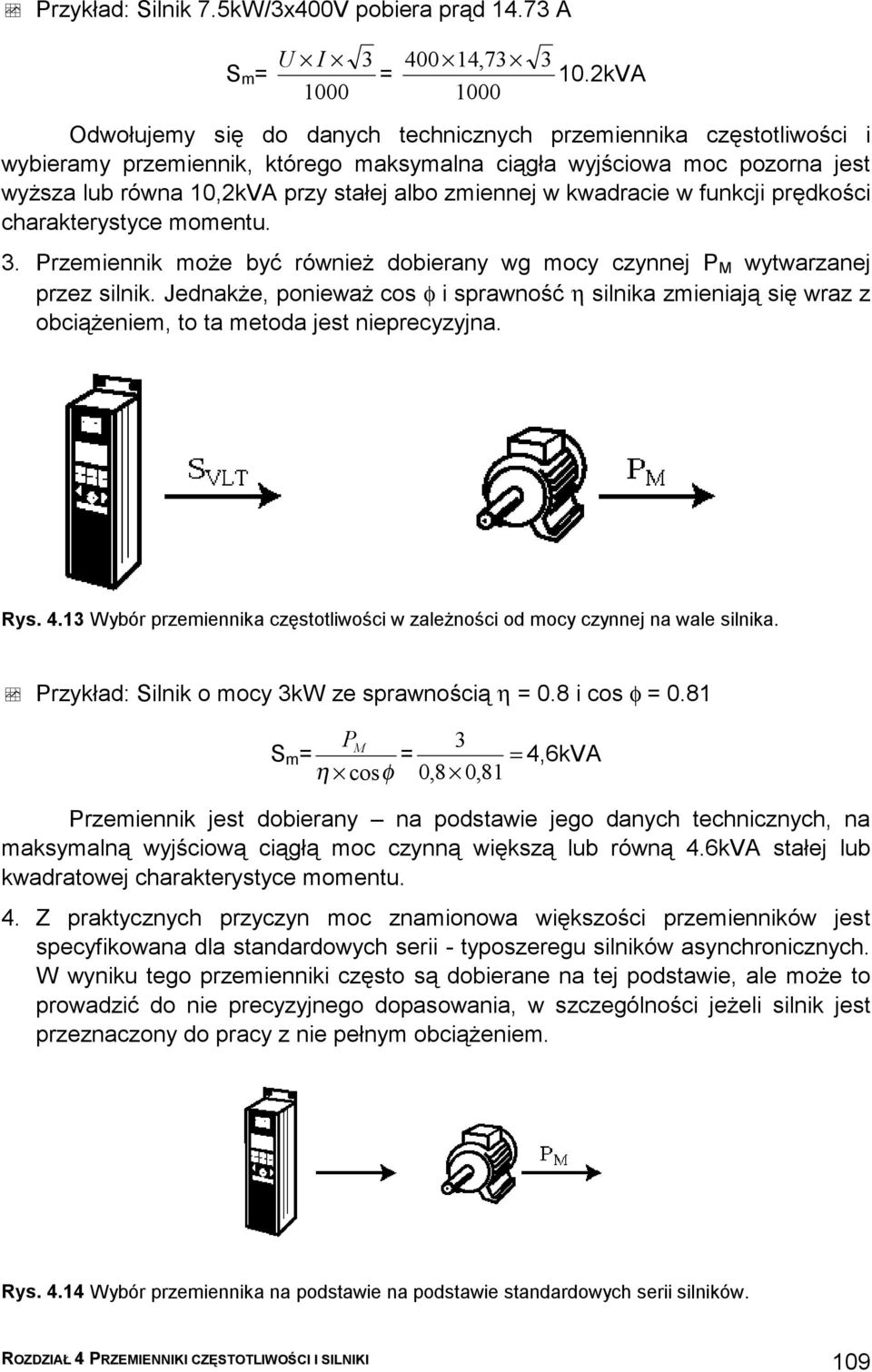 w kwadracie w funkcji prędkości charakterystyce momentu. 3. Przemiennik może być również dobierany wg mocy czynnej P M wytwarzanej przez silnik.