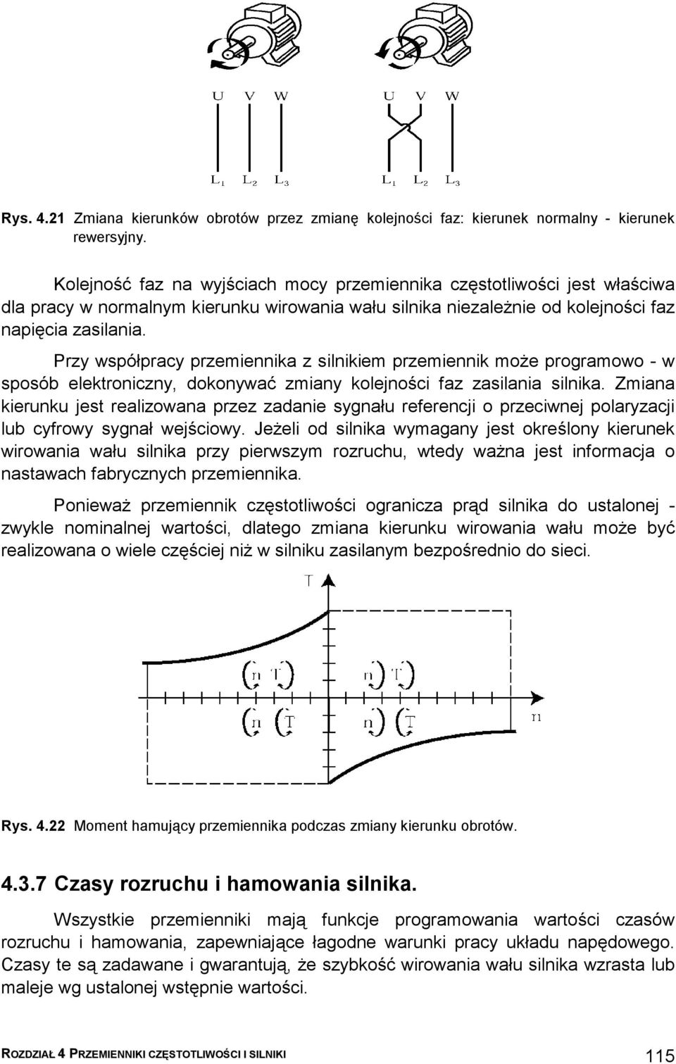 Przy współpracy przemiennika z silnikiem przemiennik może programowo - w sposób elektroniczny, dokonywać zmiany kolejności faz zasilania silnika.