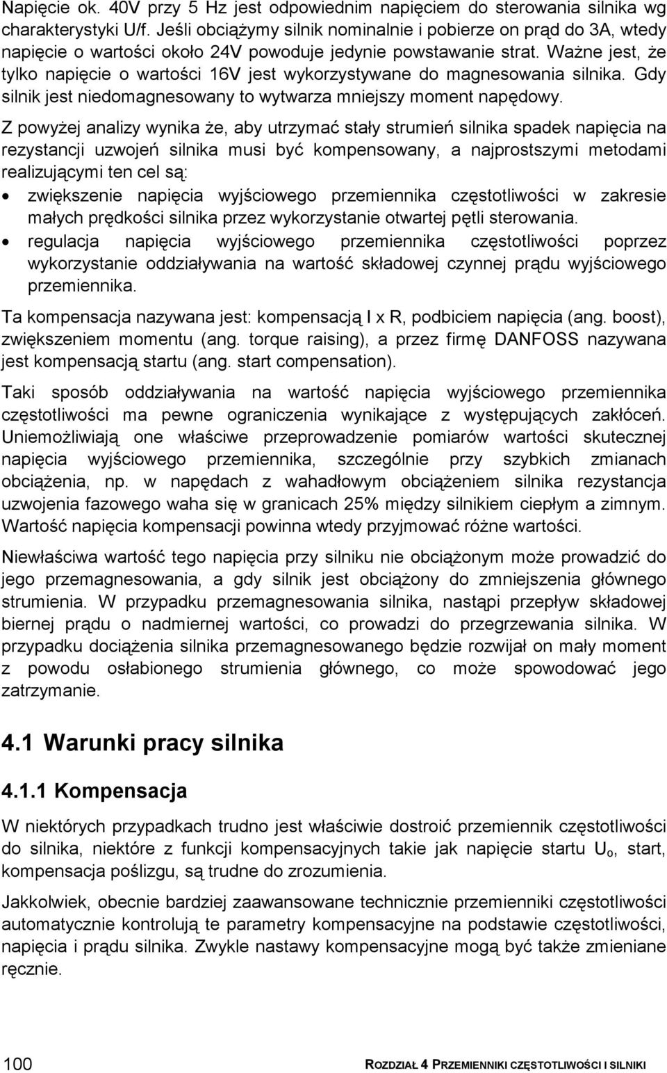 Ważne jest, że tylko napięcie o wartości 16V jest wykorzystywane do magnesowania silnika. Gdy silnik jest niedomagnesowany to wytwarza mniejszy moment napędowy.