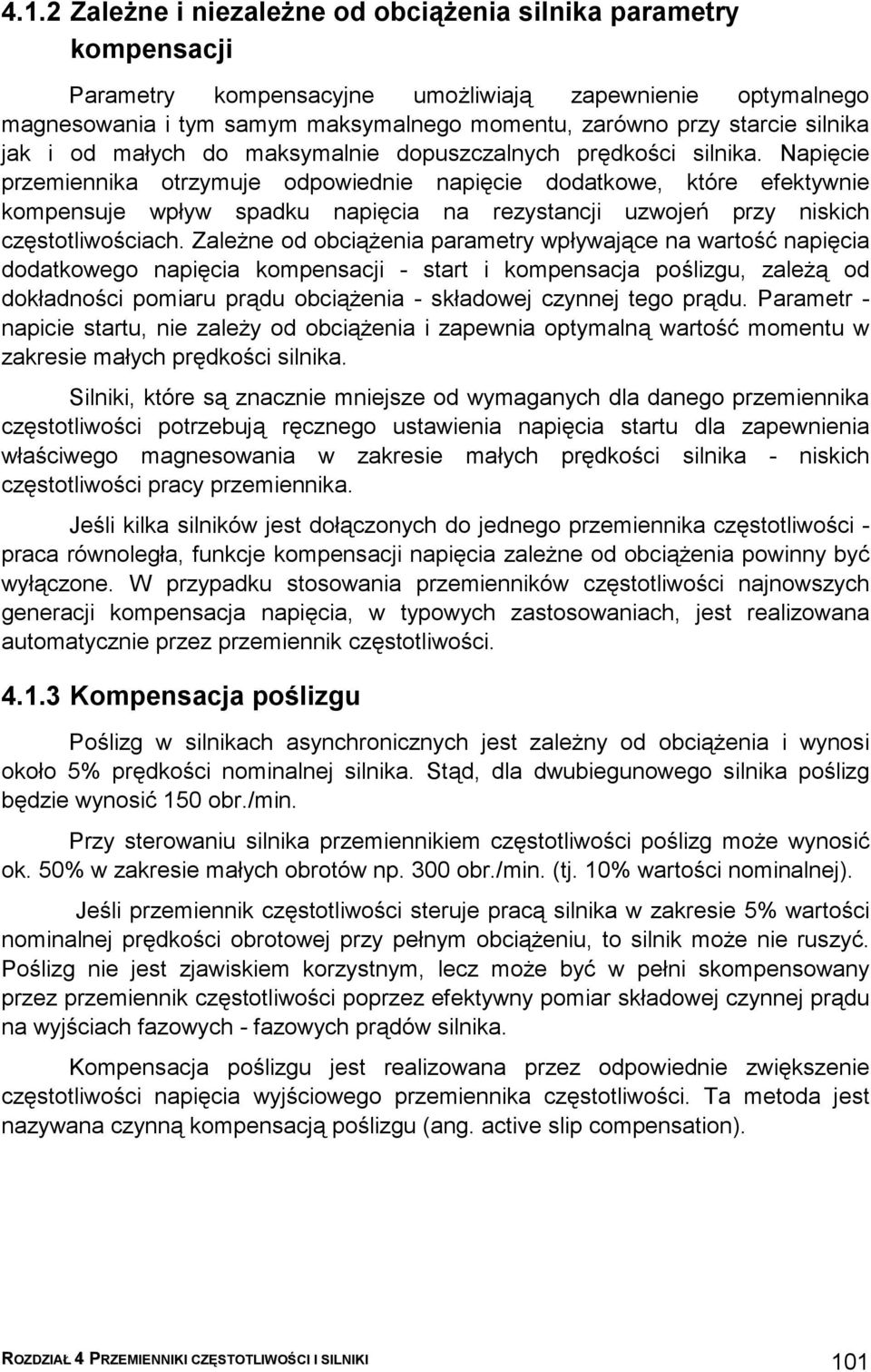 Napięcie przemiennika otrzymuje odpowiednie napięcie dodatkowe, które efektywnie kompensuje wpływ spadku napięcia na rezystancji uzwojeń przy niskich częstotliwościach.