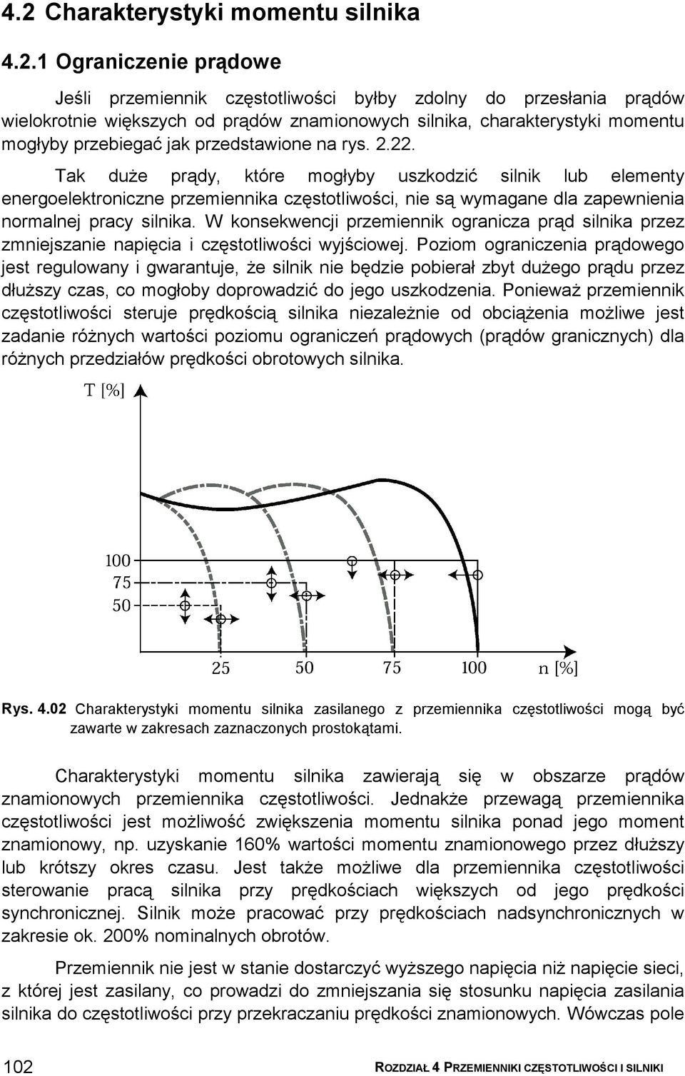 Tak duże prądy, które mogłyby uszkodzić silnik lub elementy energoelektroniczne przemiennika częstotliwości, nie są wymagane dla zapewnienia normalnej pracy silnika.