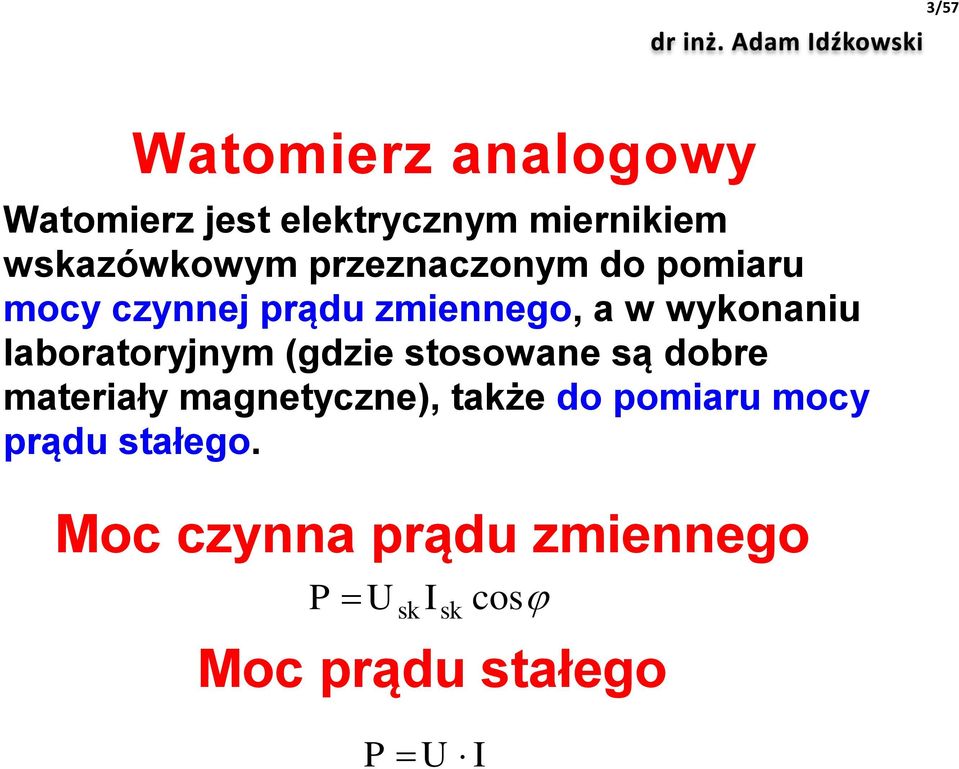 laboratoryjnym (gdzie stosowane są dobre materiały magnetyczne), także do