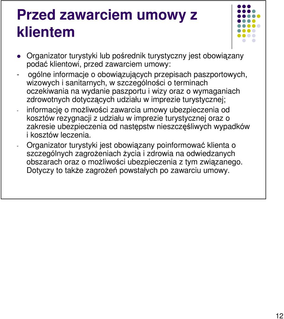 zawarcia umowy ubezpieczenia od kosztów rezygnacji z udziału w imprezie turystycznej oraz o zakresie ubezpieczenia od następstw nieszczęśliwych wypadków i kosztów leczenia.