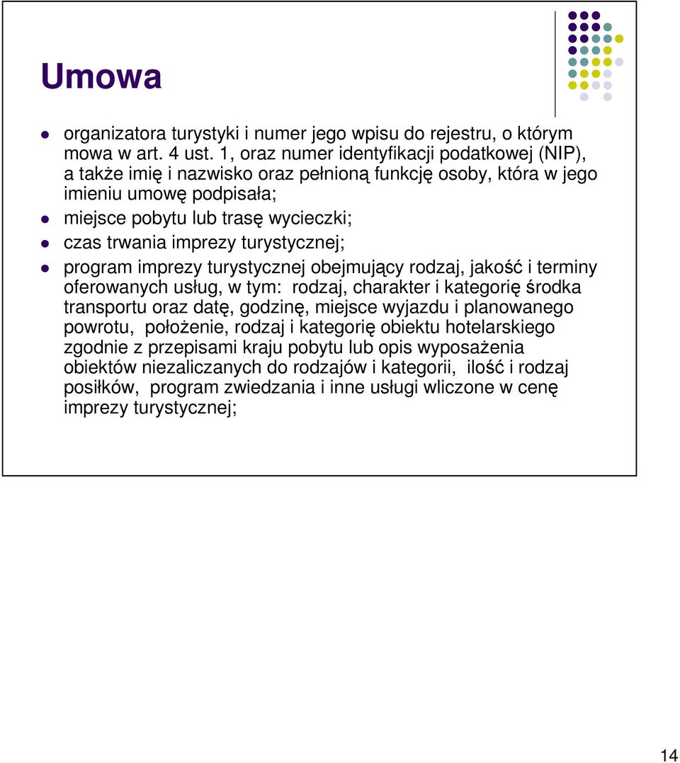 imprezy turystycznej; program imprezy turystycznej obejmujący rodzaj, jakość i terminy oferowanych usług, w tym: rodzaj, charakter i kategorięśrodka transportu oraz datę, godzinę,