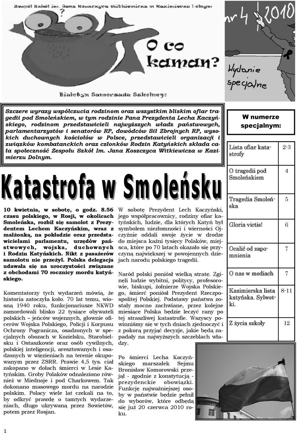 społeczność Zespołu Szkół Im. Jana Koszczyca Witkiewicza w Kazimierzu Dolnym. W numerze specjalnym: Lista ofiar katastrofy 2-3 O tragedii pod Smoleńskiem 4 10 kwietnia, w sobotę, o godz. 8.