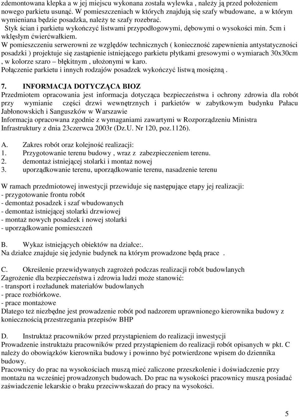 Styk ścian i parkietu wykończyć listwami przypodłogowymi, dębowymi o wysokości min. 5cm i wklęsłym ćwierćwałkiem.