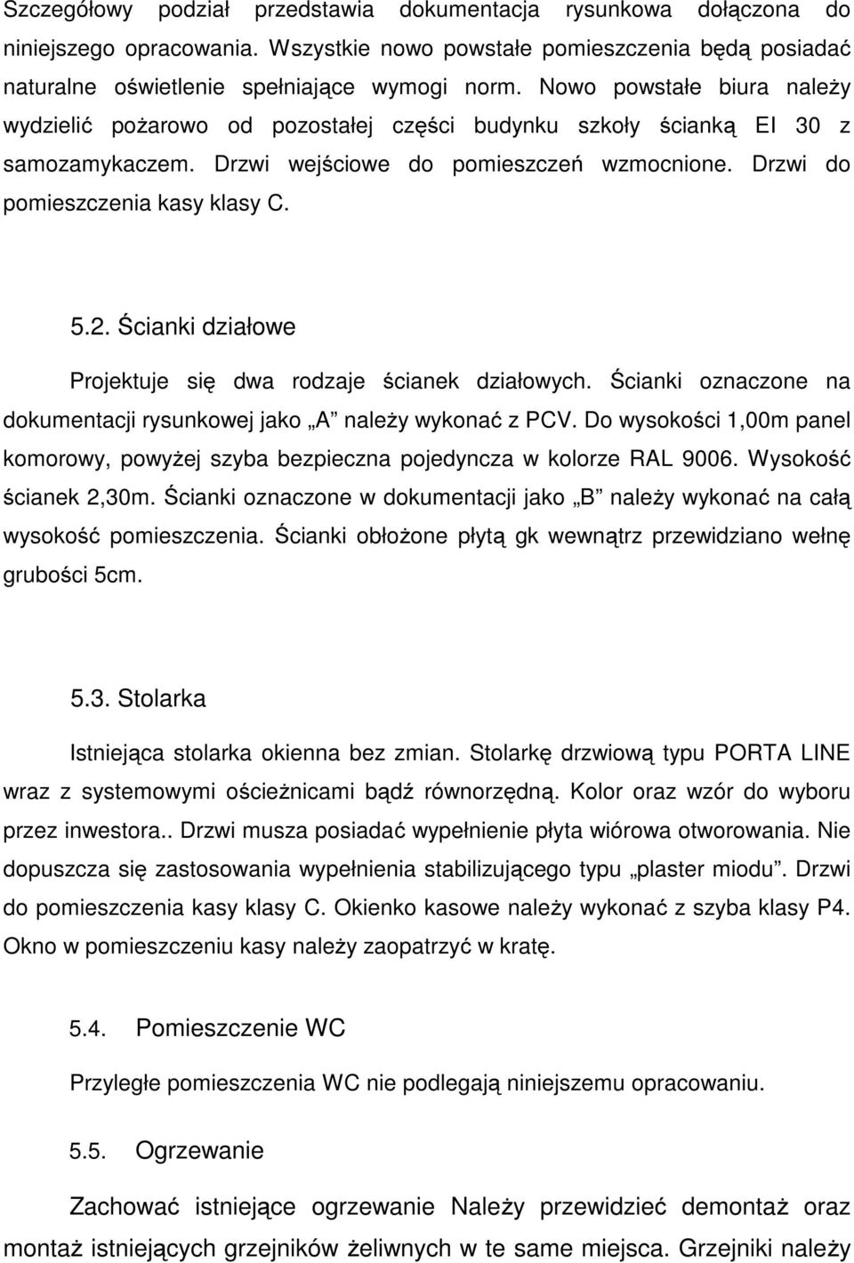 Ścianki działowe Projektuje się dwa rodzaje ścianek działowych. Ścianki oznaczone na dokumentacji rysunkowej jako A należy wykonać z PCV.