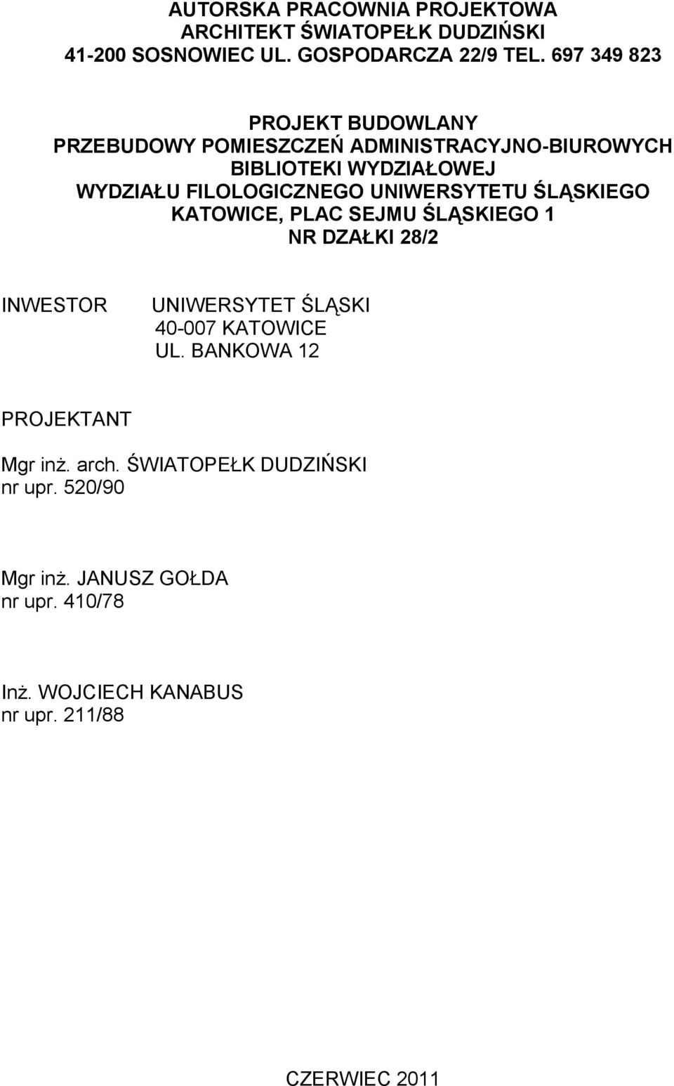 UNIWERSYTETU ŚLĄSKIEGO KATOWICE, PLAC SEJMU ŚLĄSKIEGO 1 NR DZAŁKI 28/2 INWESTOR UNIWERSYTET ŚLĄSKI 40-007 KATOWICE UL.