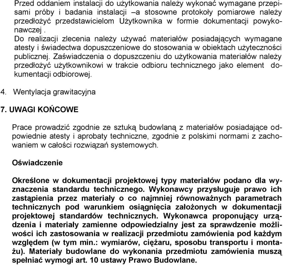 Zaświadczenia o dopuszczeniu do użytkowania materiałów należy przedłożyć użytkownikowi w trakcie odbioru technicznego jako element dokumentacji odbiorowej. 4. Wentylacja grawitacyjna 7.