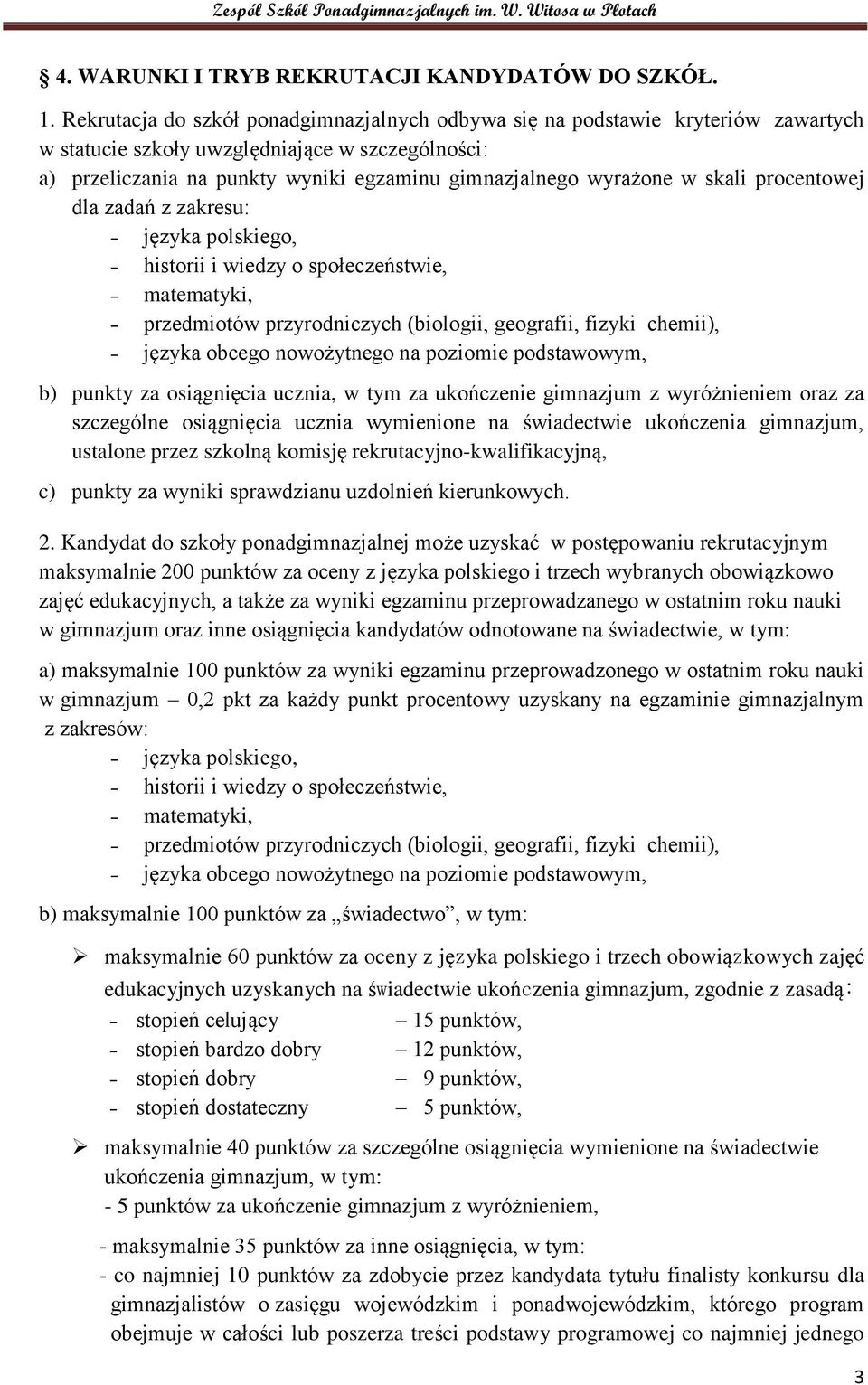 skali procentowej dla zadań z zakresu: języka polskiego, historii i wiedzy o społeczeństwie, matematyki, przedmiotów przyrodniczych (biologii, geografii, fizyki chemii), języka obcego nowożytnego na