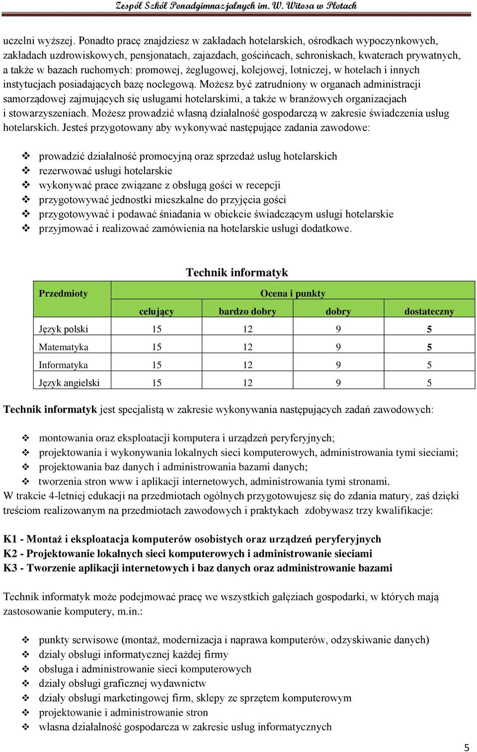 ruchomych: promowej, żeglugowej, kolejowej, lotniczej, w hotelach i innych instytucjach posiadających bazę noclegową.