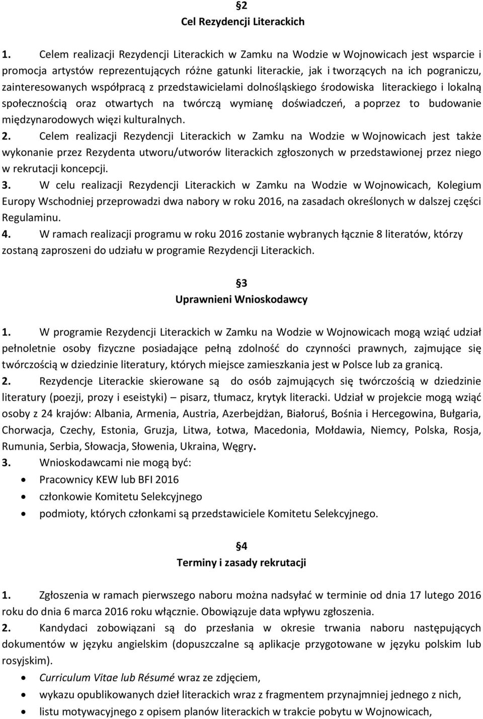 zainteresowanych współpracą z przedstawicielami dolnośląskiego środowiska literackiego i lokalną społecznością oraz otwartych na twórczą wymianę doświadczeo, a poprzez to budowanie międzynarodowych
