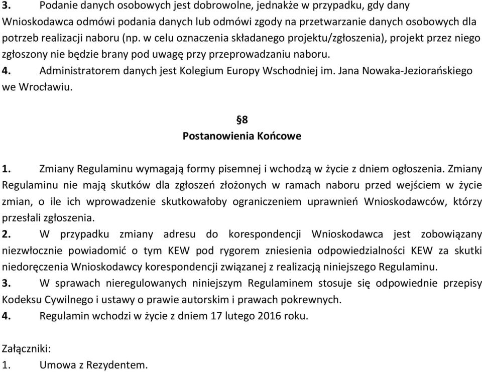 Jana Nowaka-Jezioraoskiego we Wrocławiu. 8 Postanowienia Koocowe 1. Zmiany Regulaminu wymagają formy pisemnej i wchodzą w życie z dniem ogłoszenia.