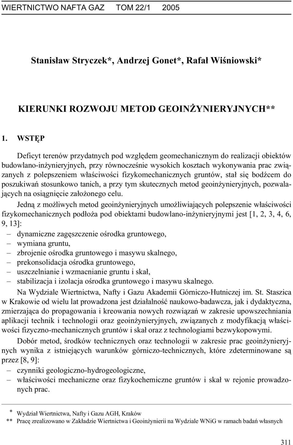 w³aœciwoœci fizykomechanicznych gruntów, sta³ siê bodÿcem do poszukiwañ stosunkowo tanich, a przy tym skutecznych metod geoin ynieryjnych, pozwalaj¹cych na osi¹gniêcie za³o onego celu.