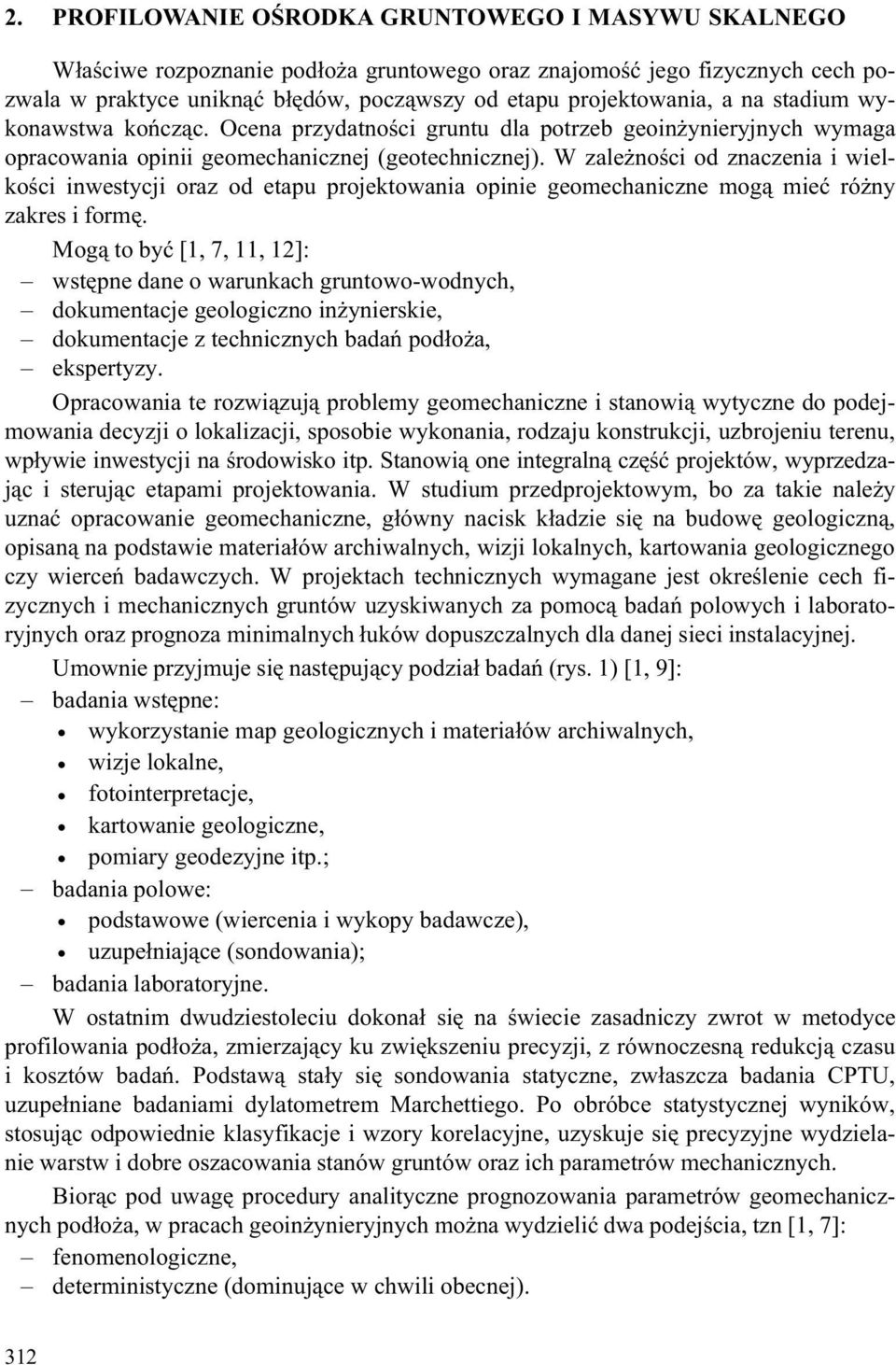 W zale noœci od znaczenia i wielkoœci inwestycji oraz od etapu projektowania opinie geomechaniczne mog¹ mieæ ró ny zakres i formê.