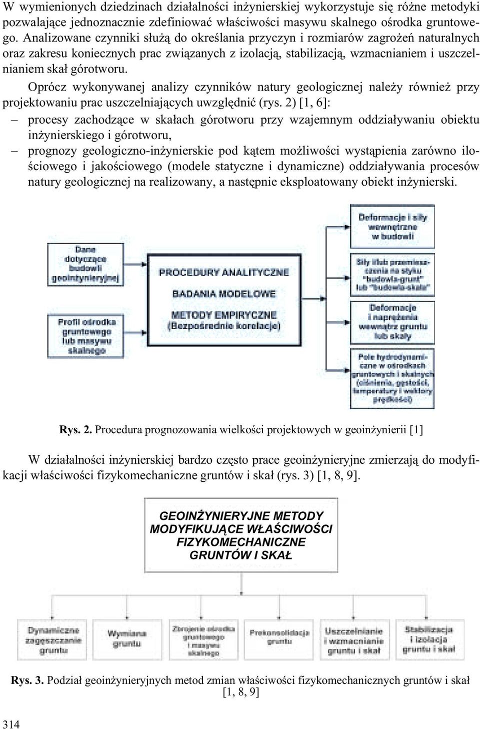 Oprócz wykonywanej analizy czynników natury geologicznej nale y równie przy projektowaniu prac uszczelniaj¹cych uwzglêdniæ (rys.