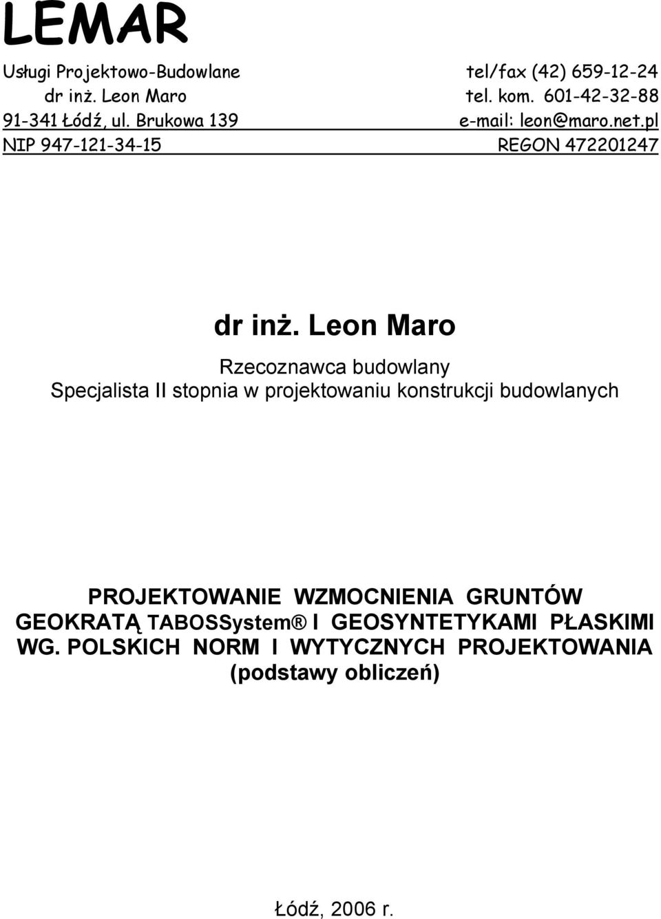 Leon Maro Rzecoznawca budowlany Specjalista II stopnia w projektowaniu konstrukcji budowlanych PROJEKTOWANIE