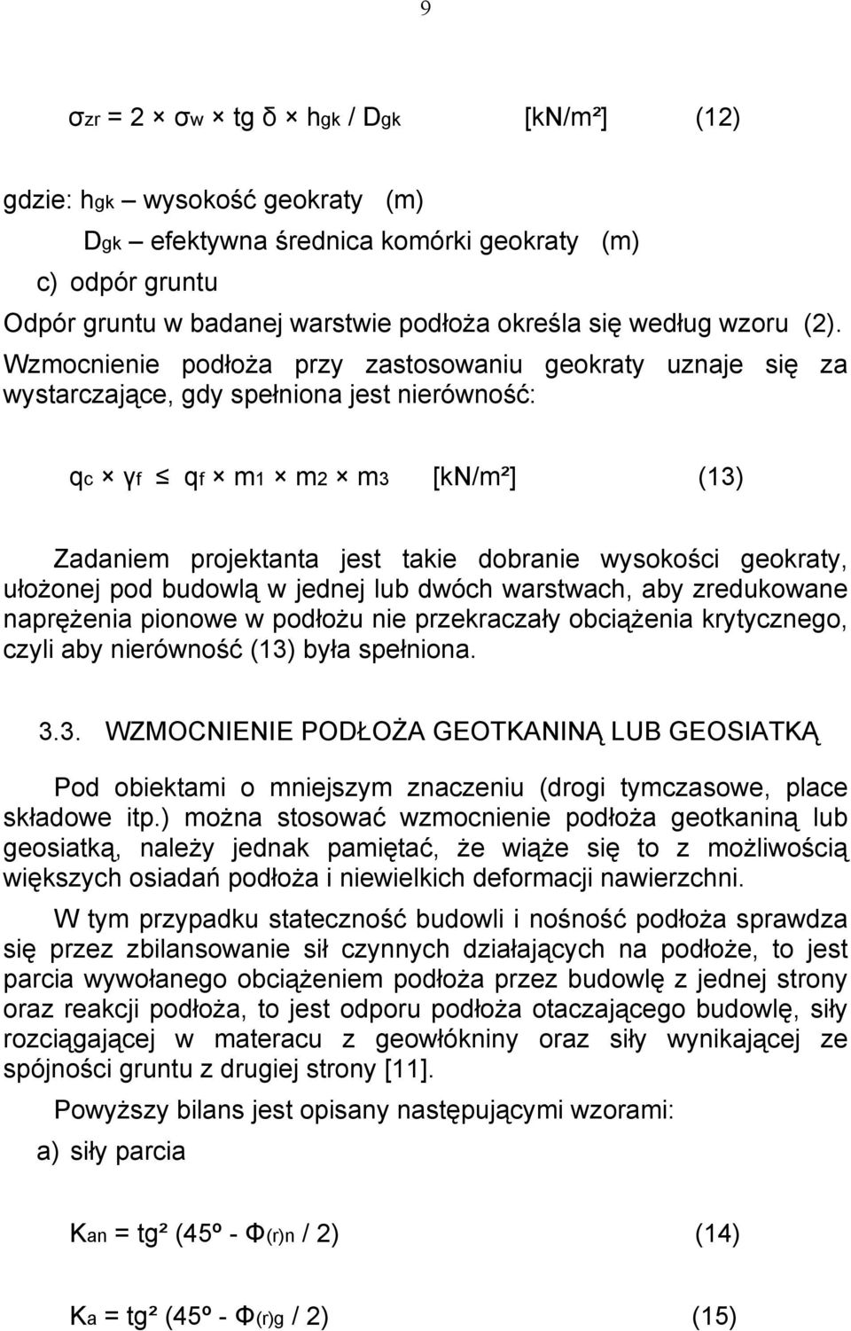 geokraty, ułożonej pod budowlą w jednej lub dwóch warstwach, aby zredukowane naprężenia pionowe w podłożu nie przekraczały obciążenia krytycznego, czyli aby nierówność (13)