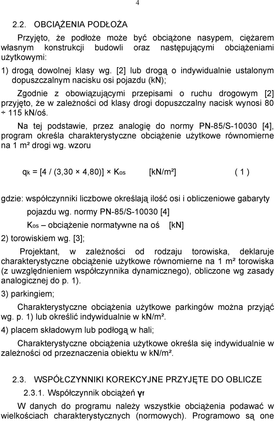 wynosi 80 115 kn/oś. Na tej podstawie, przez analogię do normy PN-85/S-10030 [4], program określa charakterystyczne obciążenie użytkowe równomierne na 1 m² drogi wg.