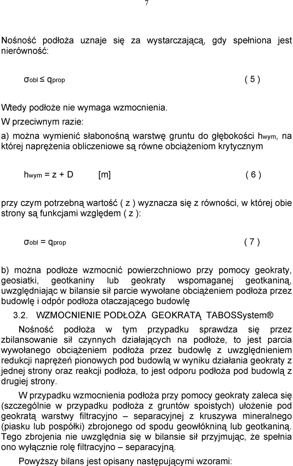 wartość ( z ) wyznacza się z równości, w której obie strony są funkcjami względem ( z ): σobl = qprop ( 7 ) b) można podłoże wzmocnić powierzchniowo przy pomocy geokraty, geosiatki, geotkaniny lub