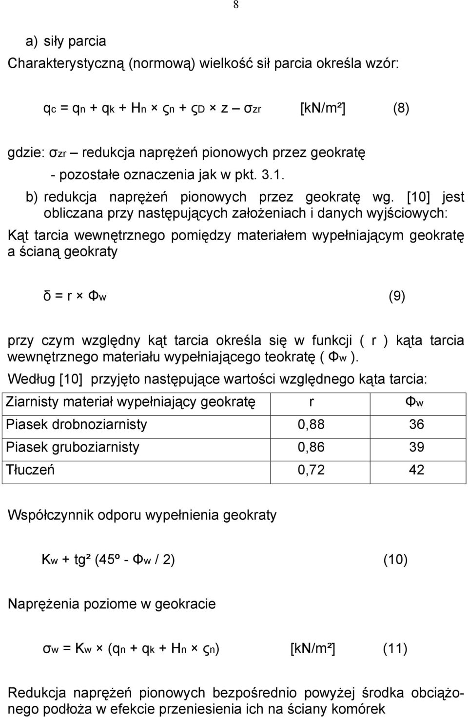 [10] jest obliczana przy następujących założeniach i danych wyjściowych: Kąt tarcia wewnętrznego pomiędzy materiałem wypełniającym geokratę a ścianą geokraty δ = r Φw (9) przy czym względny kąt