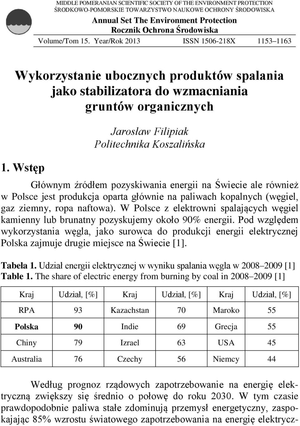 Wstęp Jarosław Filipiak Politechnika Koszalińska Głównym źródłem pozyskiwania energii na Świecie ale również w Polsce jest produkcja oparta głównie na paliwach kopalnych (węgiel, gaz ziemny, ropa