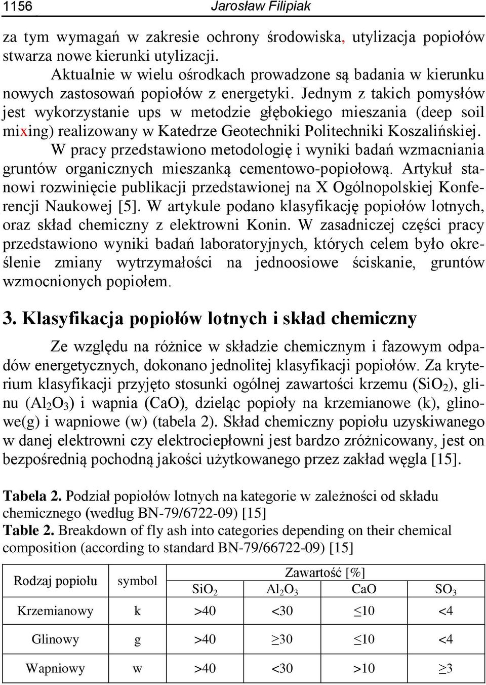 .jednym z takich pomysłów jest wykorzystanie ups w metodzie głębokiego mieszania (deep soil mixing) realizowany w Katedrze Geotechniki Politechniki Koszalińskiej.
