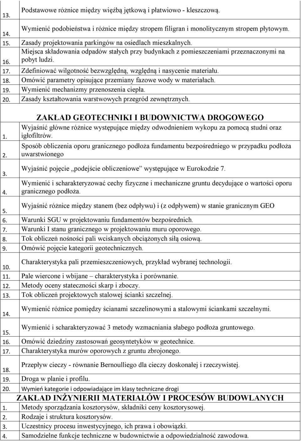 1 Zdefiniować wilgotność bezwzględną, względną i nasycenie materiału. 18. Omówić parametry opisujące przemiany fazowe wody w materiałach. 19. Wymienić mechanizmy przenoszenia ciepła. 20.