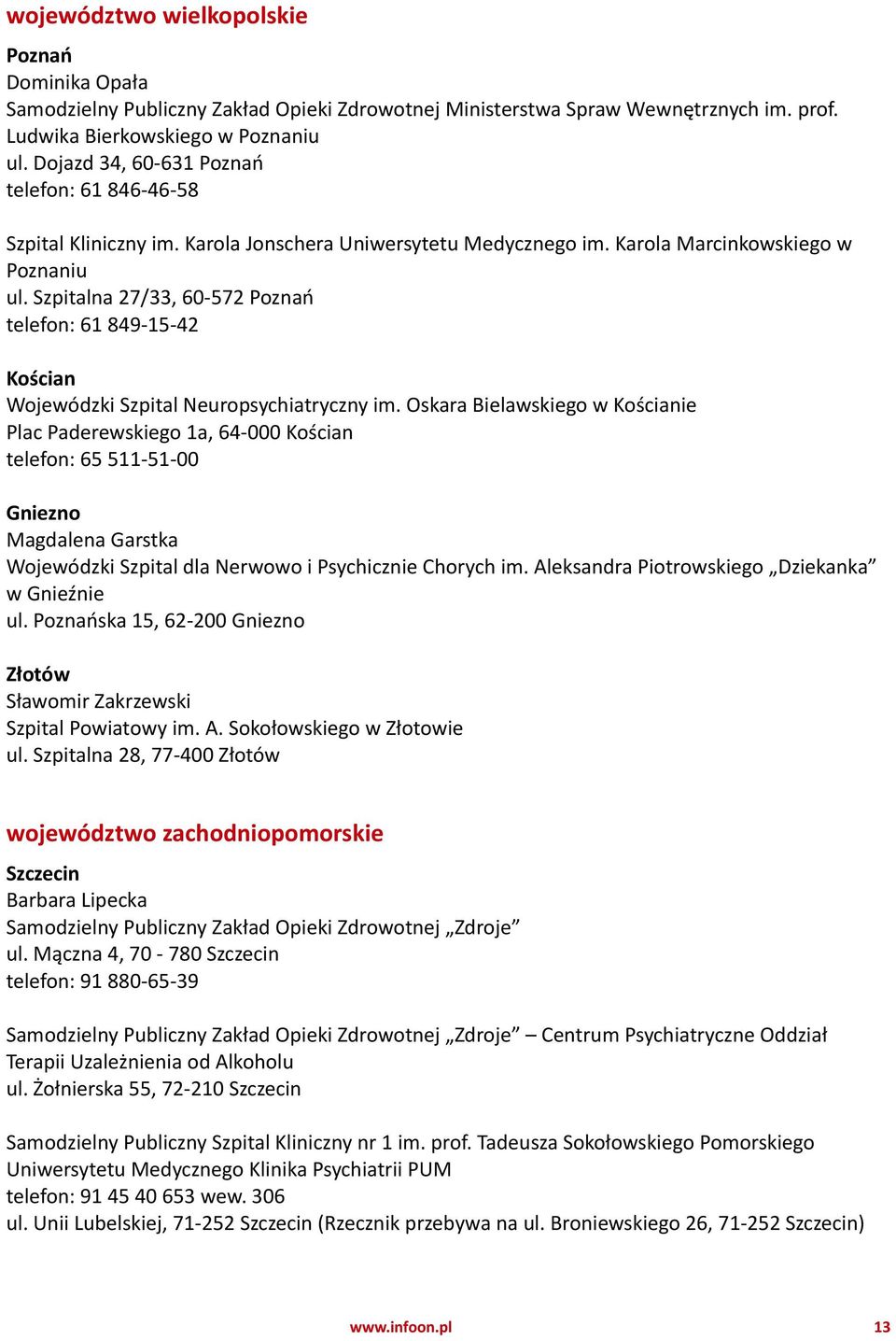 Szpitalna 27/33, 60-572 Poznań telefon: 61 849-15-42 Kościan Wojewódzki Szpital Neuropsychiatryczny im.