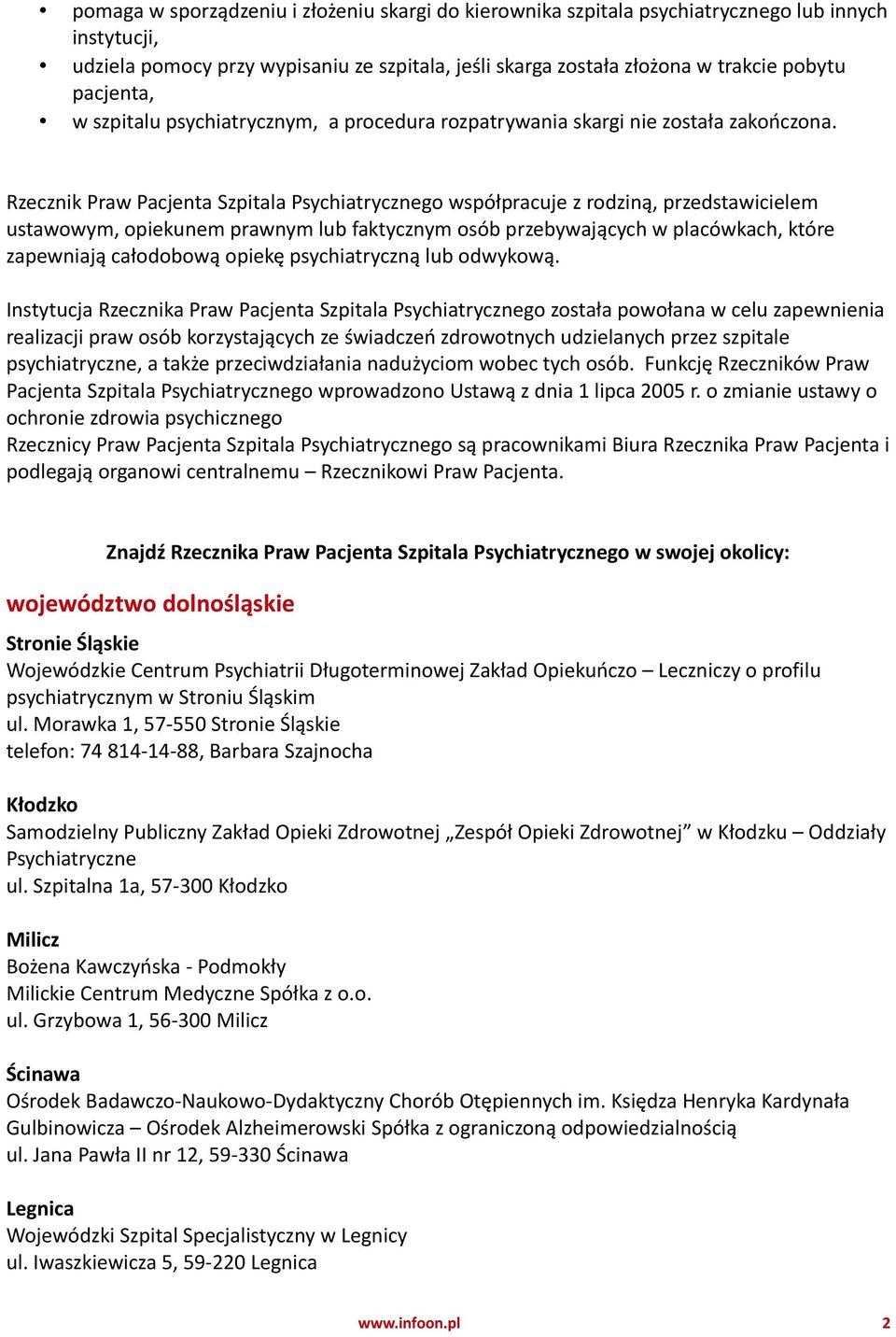 Rzecznik Praw Pacjenta Szpitala Psychiatrycznego współpracuje z rodziną, przedstawicielem ustawowym, opiekunem prawnym lub faktycznym osób przebywających w placówkach, które zapewniają całodobową