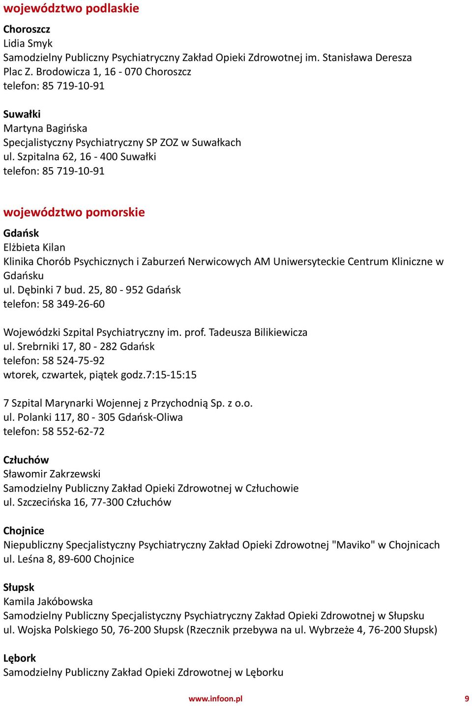 Szpitalna 62, 16-400 Suwałki telefon: 85 719-10-91 województwo pomorskie Gdańsk Elżbieta Kilan Klinika Chorób Psychicznych i Zaburzeń Nerwicowych AM Uniwersyteckie Centrum Kliniczne w Gdańsku ul.